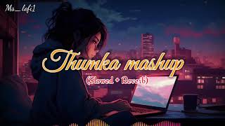 Thumka Mashup Slowed 🕺Reverb ✨ [upl. by Nitneuq]