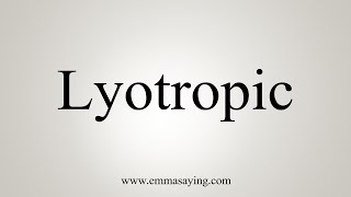 How To Say Lyotropic [upl. by Lazarus]