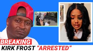 Kirk Frost Arrested After Assaulting Rasheeda MustSee Footage [upl. by Harwell389]