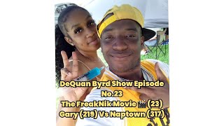 DeQuan Byrd Show Episode No23 The FreakNik Movie 🎬 23 Gary 219 Vs Naptown 317 [upl. by Cutlor579]