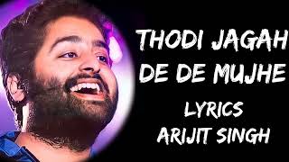 Thodi Jagah De De Mujhe Full Song Lyrics  Arijit Singh  Lyrics Tube [upl. by Nylirrehs]