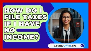 How Do I File Taxes If I Have No Income  CountyOfficeorg [upl. by Peppel]