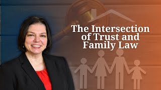 The Intersection of Trust and Family Law [upl. by Araeit163]