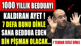 1000 YILLIK BEDDUAYI KALDIRAN AYET  7 DEFA BUNU DİNLE SANA BEDDUA EDEN BİN PİŞMAN OLACAK [upl. by Muller]