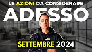 Le AZIONI da prendere in considerazione a SETTEMBRE 2024 investimenti finanza finanzapersonale [upl. by Taima]