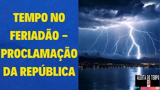 TEMPO NO FERIADÃO  PROCLAMAÇÃO DA REPÚBLICA [upl. by Anaugahs405]