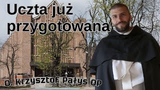 Uczta już przygotowana o Krzysztof Pałys OP [upl. by Drarrej160]