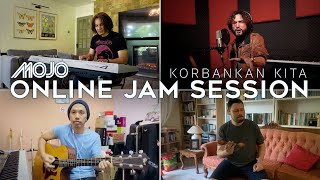 MOJO  Korbankan Kita Online Jam Session [upl. by Malarkey166]