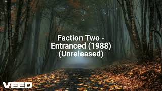 Faction Two  Entranced 1988 Unreleased [upl. by Trahurn]