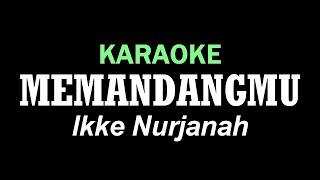 MEMANDANGMU  Ikke Nurjanah  KARAOKE [upl. by Hellene]