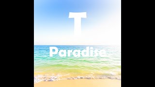 T  Paradise [upl. by Napoleon]