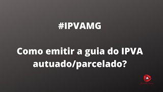 ipvamg ipva2020  Como emitir a guia para pagamento IPVA autuadoparcelado em MG [upl. by Schmitz543]