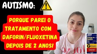 AUTISMO SAIBA PORQUE PAREI O TRATAMENTO COM A FLUOXETINADAFORIN [upl. by Peedsaj313]