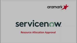 Aramark ServiceNow Resource Allocation Approval [upl. by Oina609]