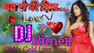 Mat Ro Mere Dil  Old is Gold Love song ♡ Mix by DJ Gaytree varma Atrauli [upl. by Suckram419]