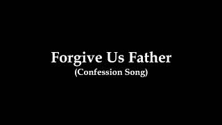 Forgive Us Father Confession Song [upl. by Annet]