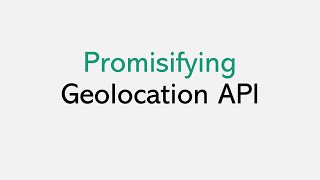 Promisifying geolocation API [upl. by Anillehs710]