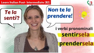 7 Learn Italian PostIntermediate B2 I verbi pronominali sentirsela e prendersela [upl. by Obeng]