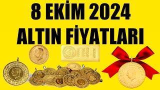 8 EKİM 2024  ALTIN FİYATLARI TÜM ÇEŞİTLER  GRAM ÇEYREK YARIM TAM BİLEZİK ATA REŞAT ONS [upl. by Avaria]