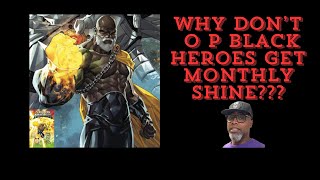 WHY dont O P Black Heroes get MONTHLY shine [upl. by Etireuqram]