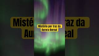 Aurora Boreal O Espetáculo de Luzes do Céu AuroraBoreal universo céu curiosidades terra [upl. by Animahs]