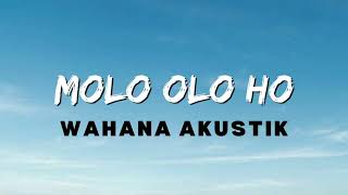 Wahana Akustik  Molo Olo Ho Lirik Lagu [upl. by Kealey]