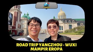 Ep41  Road Trip YANGZHOU  WUXI Mampir Eropa [upl. by Rebmyk]