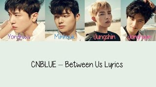 CNBLUE – Between Us Hang Rom amp Eng Lyrics [upl. by Nonnac]