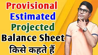 What is Provisional Balance Sheet  What is Estimated Balance sheet What is Projected Balance Sheet [upl. by Tifanie638]