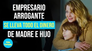 Empresario arrogante se lleva todo el dinero de madre e hijo VidaContadaInspira [upl. by Ennaylime]