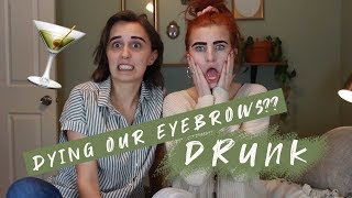 Dying our eyebrows DRUNK HILARIOUS [upl. by Kecaj334]