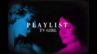 TV GIRL  PLAYLIST [upl. by Seale348]