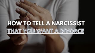 How to Tell a Narcissist That You Want a Divorce [upl. by Nivram176]