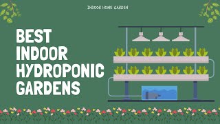 10 Best Indoor Hydroponic Gardens  Grow Your Own Food [upl. by Romine530]