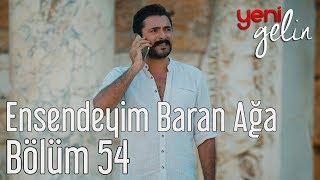 Yeni Gelin 54 Bölüm  Ensendeyim Baran Ağa [upl. by Jemie]