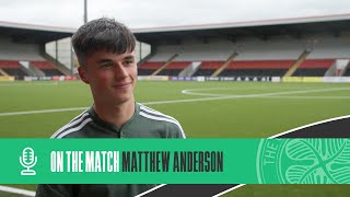 Matthew Anderson On the Match  Celtic FC B 31 Cowdenbeath 230722 [upl. by Annnora388]