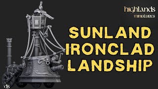 Ironclad Landship  Sunland  Highlands Miniatures [upl. by Steddman]