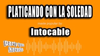 Intocable  Platicando Con La Soledad Versión Karaoke [upl. by Simonsen677]