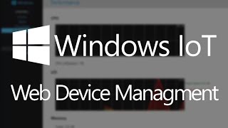 Windows 10 IoT Core Web Device Management [upl. by Eiramlatsyrc666]