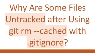 Why Are Some Files Untracked after Using git rm cached with gitignore [upl. by Haleelahk713]