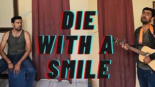 Die With A Smile  Unplugged Cover  Gaurav Singh [upl. by Pace]