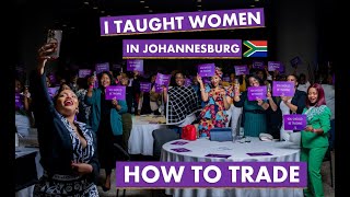 I Taught Women In Johannesburg How To Trade MUST WATCH [upl. by Ahsilat991]