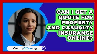 Can I Get a Quote for Property and Casualty Insurance Online  CountyOfficeorg [upl. by Wessling]