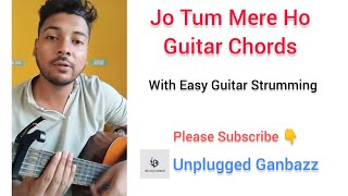 Jo Tum Mere Ho Guitar Chords  Guitar Strumming  Unplugged Ganbazz [upl. by Hgielar]