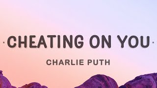 Charlie Puth  Cheating on You Lyrics  I know I said goodbye and baby you said it too [upl. by Bollinger]