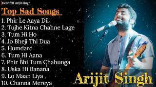 Best of Arijit Singh  Top 10 Sad Song  Arijit Singh Jukebox  Arijit Singh Sad Song  Hits Songs [upl. by Sitnik]