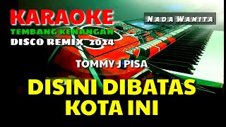 DISINI DIBATAS KOTA INI  TOMMY J PISA  KARAOKELIRIK  NADA WANITA [upl. by Trebo]