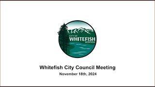 Whitefish City Council  November 18h 2024 [upl. by Tyoh]