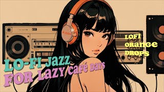 Relaxing LoFi Jazz Playlist LoFi Jazz for Lazy Café Days [upl. by Aiciled]