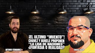 EL ULTIMO INVENTO CHAVEZ Y BUKELE PROPONEN quotLA LIGA DE NACIONESquot ¿FICCION O REALIDAD [upl. by Blodgett]